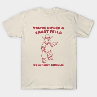 You're Either a Smart Fella or a Fart Smella T-Shirt